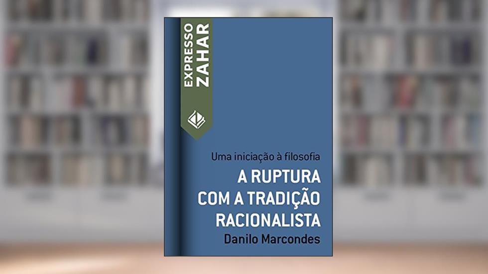 A ruptura com a tradição racionalista: Uma iniciação à filosofia (Expresso Zahar), do autor Danilo Marcondes