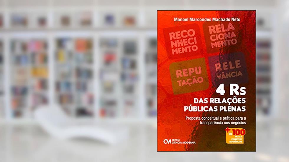 4 Rs das Relações Públicas Plenas. Proposta Conceitual e Prática Para a Transparência nos Negócios, do autor Manoel Marcondes Machado Neto
