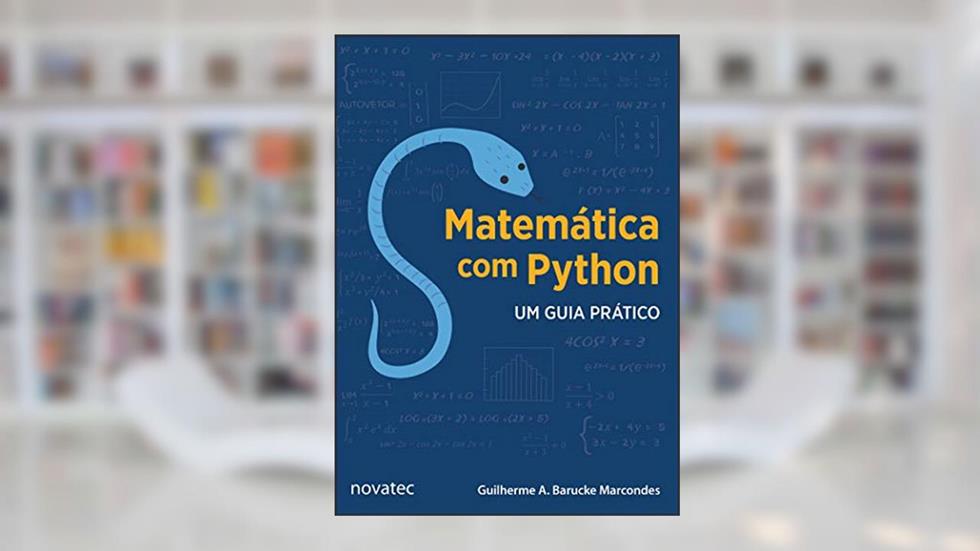 Matemática com Python: um Guia Prático, do autor Guilherme A. Barucke Marcondes