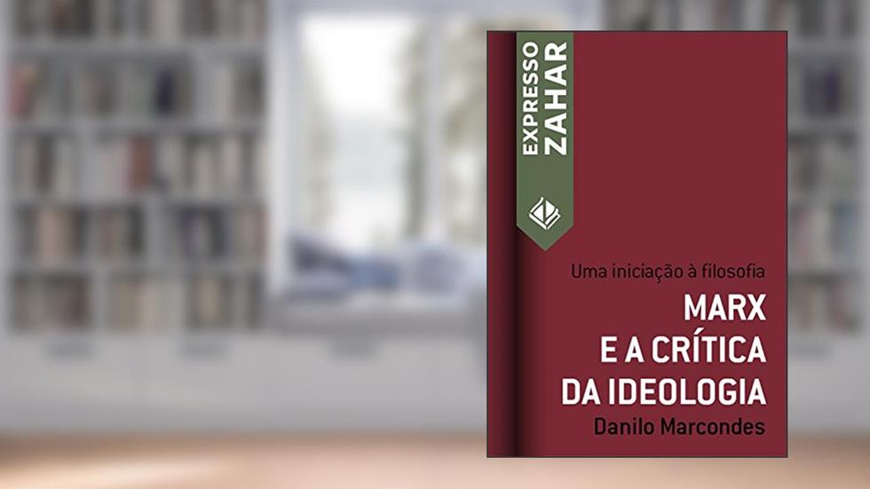 Marx e a crítica da ideologia: Uma iniciação à filosofia (Expresso Zahar), do autor Danilo Marcondes