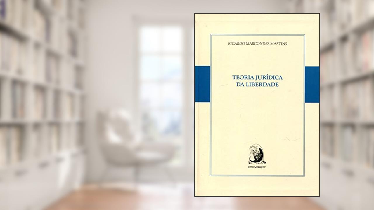Teoria Jurídica da Liberdade, do autor Ricardo Marcondes Martins