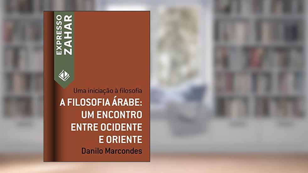A filosofia árabe: um encontro entre Ocidente e Oriente: Uma iniciação à filosofia (Expresso Zahar), do autor Danilo Marcondes