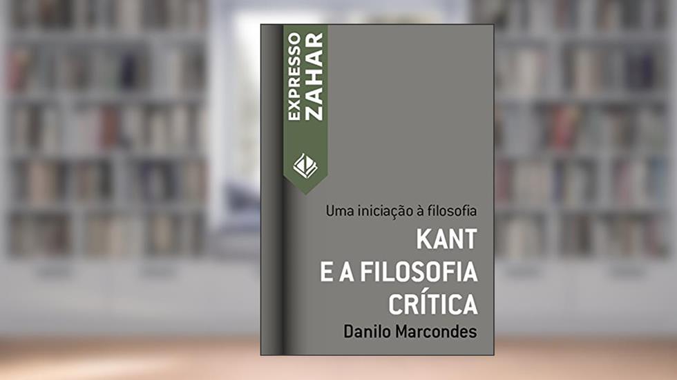 Kant e a filosofia crítica: Uma iniciação à filosofia (Expresso Zahar), do autor Danilo Marcondes