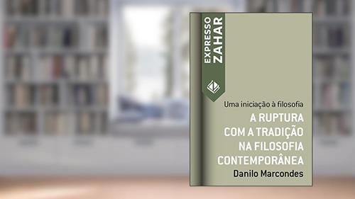 Capa de A ruptura com a tradição na filosofia contemporânea: Uma iniciação à filosofia (Expresso Zahar), do autor Danilo Marcondes