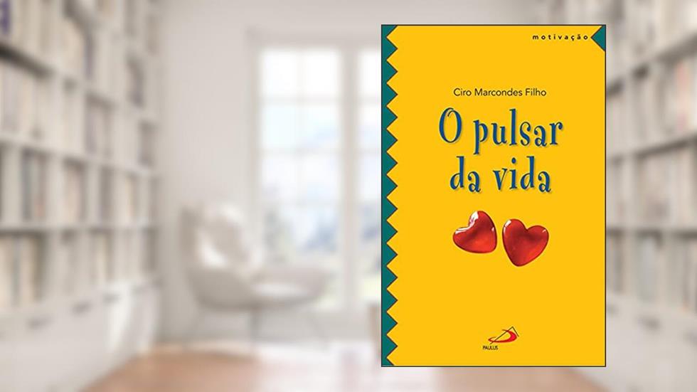 O Pulsar da Vida, do autor Ciro Marcondes Filho