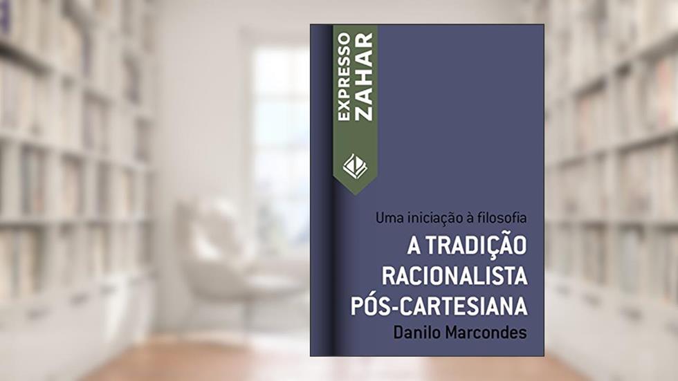 A tradição racionalista pós-cartesiana: Uma iniciação à filosofia (Expresso Zahar), do autor Danilo Marcondes