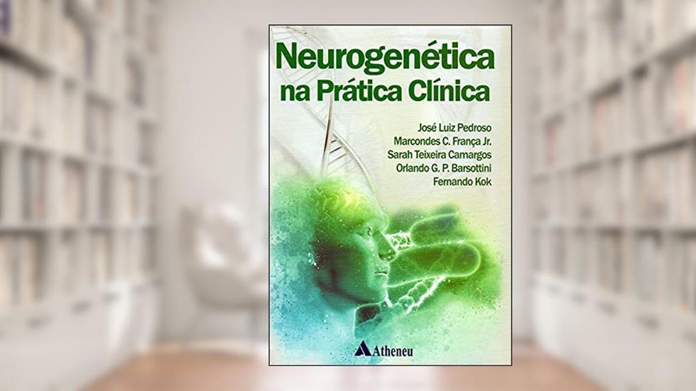 Neurogenética na Prática Clínica, do autor José Luiz Pedroso; Marcondes C. França Jr.; Sarah Teixeira Camargos; Orlando G. P. Barsottini; Fernando Kok