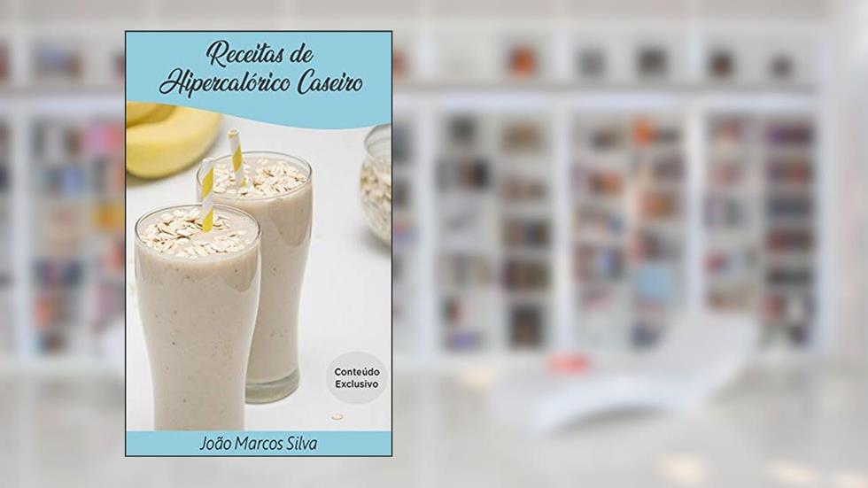 22 Receitas de Hipercalóricos Caseiro para Hipertrofia, do autor Joao Marcos