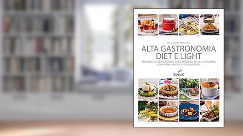 Capa de Alta gastronomia diet e light: sem Glúten, sem Lactose, com Redução de sal e Calorias, do autor Myrian Abcair