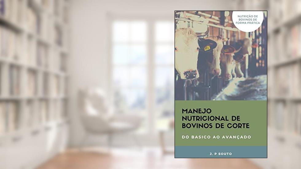 MANEJO NUTRICIONAL DE BOVINOS DE CORTE: DO BASICO AO AVANÇADO, do autor J. P. Souto