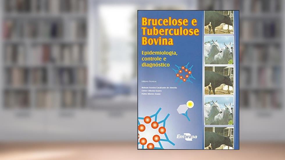 Brucelose e Tuberculose Bovina: Epidemiologia, Controle e Diagnóstico, do autor Embrapa
