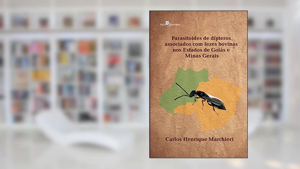Parasitoides de Dípteros Associados com Fezes Bovinas nos Estados de Goiás e Minas Gerais, do autor Carlos Henrique Marchiori
