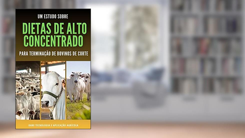 DIETAS DE ALTO CONCENTRADO | Para terminação de bovinos de corte, do autor DARE AGRO