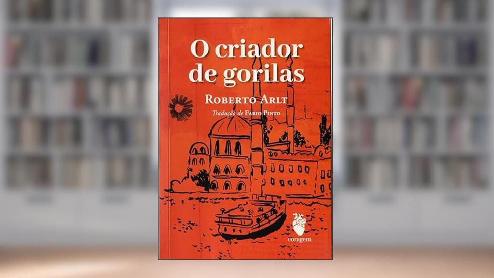 O Criador de gorilas, do autor Roberto Arlt