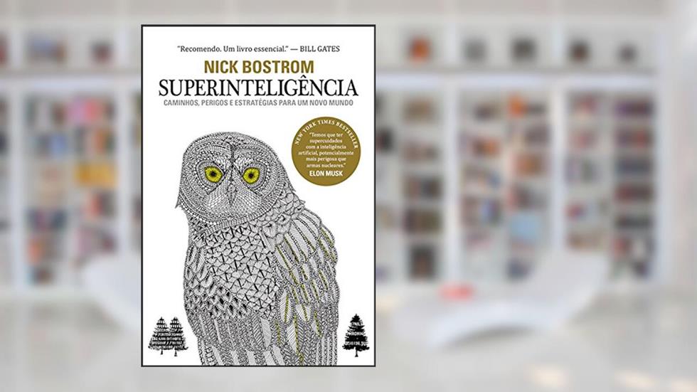Superinteligência: Caminhos, perigos, estratégias, do autor Nick Bostrom