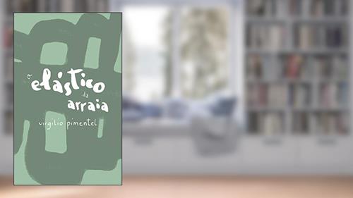 Capa de O elástico da arraia, do autor Virgilio Pimentel