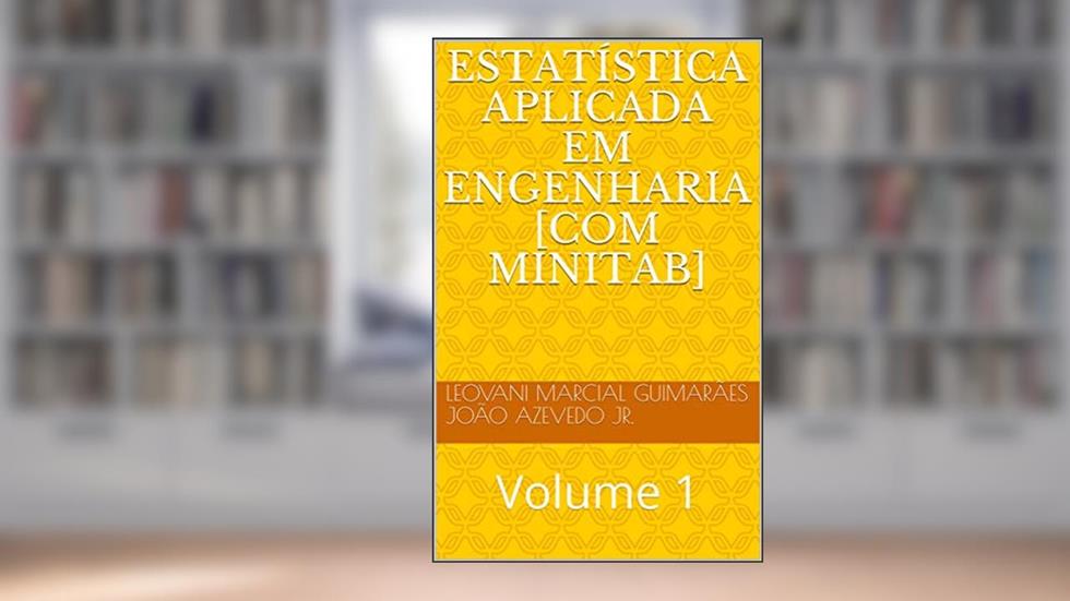 ESTATÍSTICA APLICADA EM ENGENHARIA [COM MINITAB]: Volume 1, do autor Leovani Marcial Guimarães; João Batista Azevedo Jr.