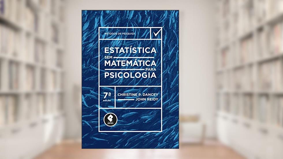 Estatística Sem Matemática para Psicologia (Métodos de pesquisa), do autor Christine P. Dancey; John Reidy