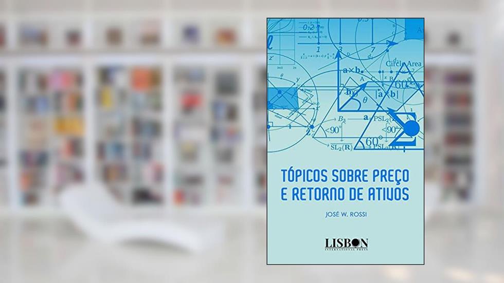 Tópicos sobre Preço e Retorno de Ativos, do autor José W. Rossi