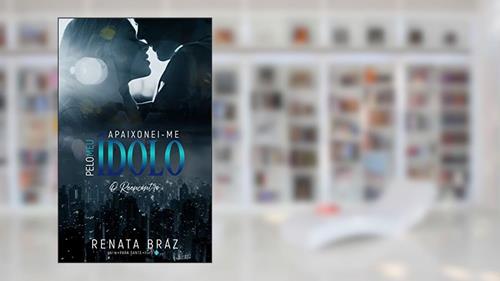 Capa de Apaixonei-me pelo meu ídolo: O reencontro, do autor Renata Braz