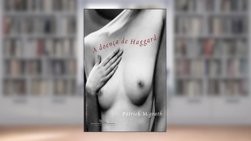 A Doença de Haggard, do autor Patrick McGrath