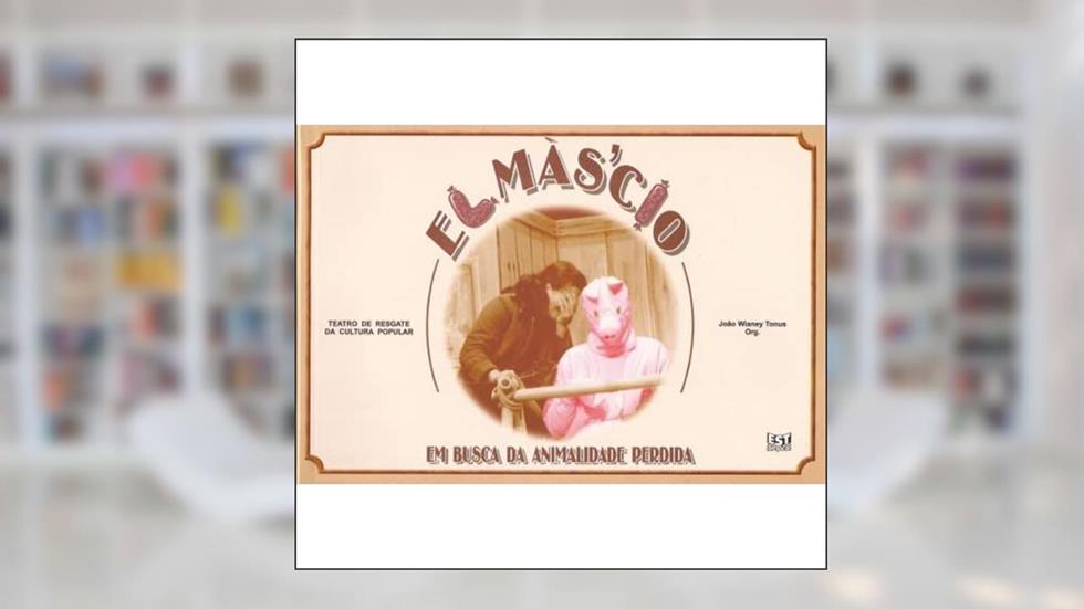 El Màs'Cio : Em Busca Da Animalidade Perdida., do autor João Wianey Tonus