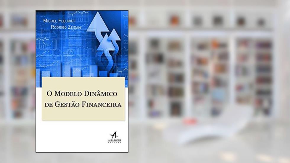 O Modelo Dinâmico de Gestão Financeira, do autor Michel Fleuriet; Rodrigo Zeidan
