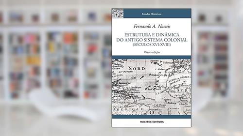 Capa de Estrutura e dinâmica do antigo sistema colonial (séculos XVI-XVIII), do autor Fernando A. Novais