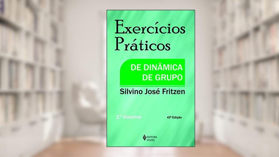 Exercícios práticos de dinâmica de grupo Vol. I: Volume 1, do autor Silvino José Fritzen