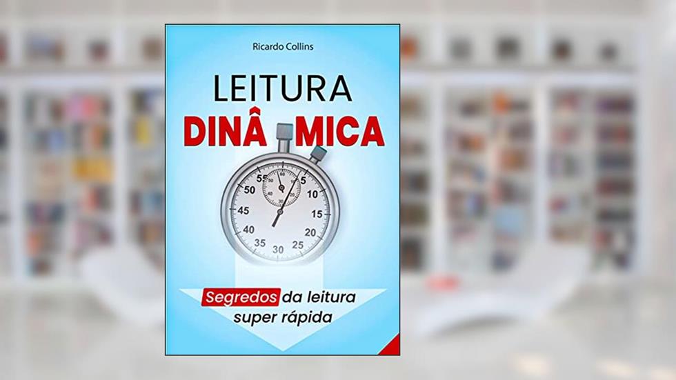 Leitura Dinâmica: Segredos Para Uma Leitura Super Rápida: (Ler mais rápido, ler mais e melhor e estratégias de leitura), do autor Ricardo Collins
