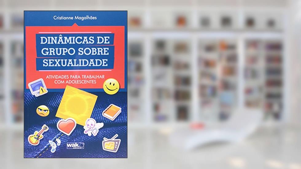 Dinâmicas de Grupo Sobre Sexualidade. Atividades Para Trabalhar com Adolescentes, do autor Cristianne Magalhaes