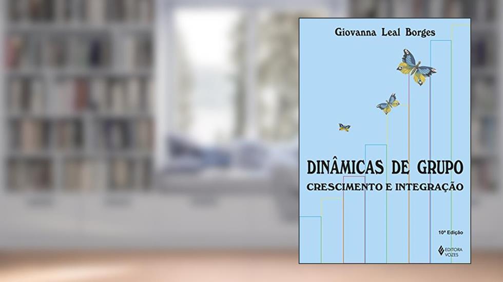 Dinâmicas de grupo: crescimento e integração, do autor Giovanna Leal Borges