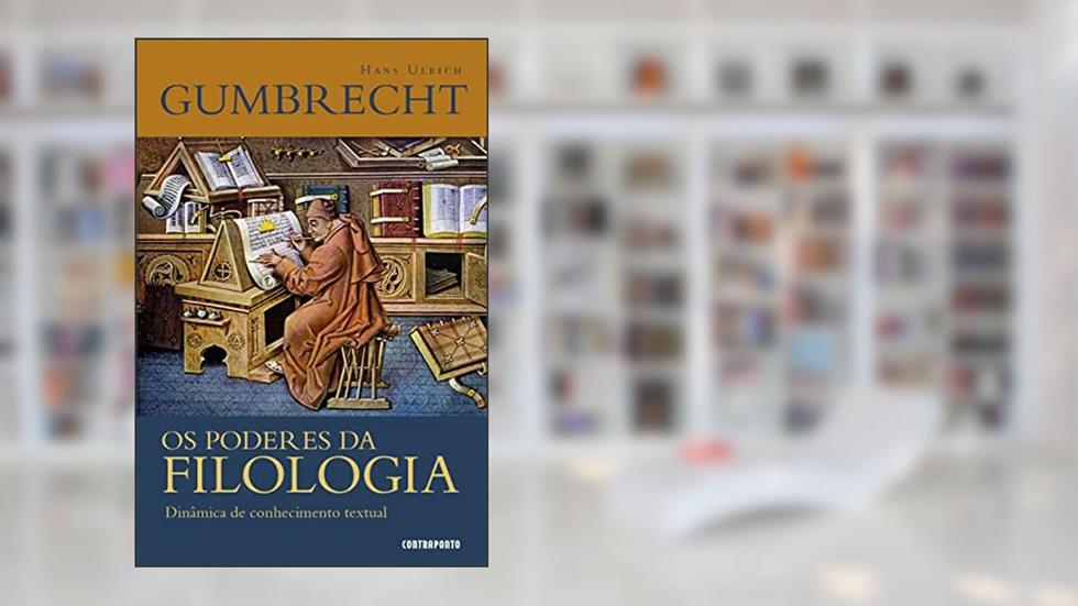 Os Poderes da Filologia. Dinâmica de Conhecimento Textual, do autor Hans Ulrich Gumbrecht