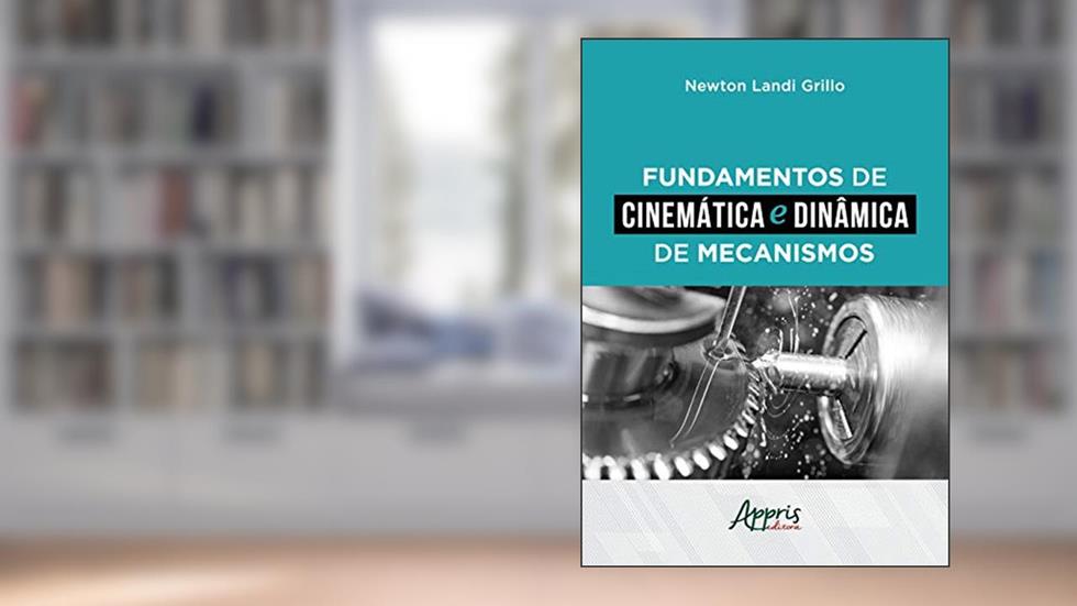 Fundamentos de cinemática e dinâmica de mecanismos, do autor Newton Landi Grillo
