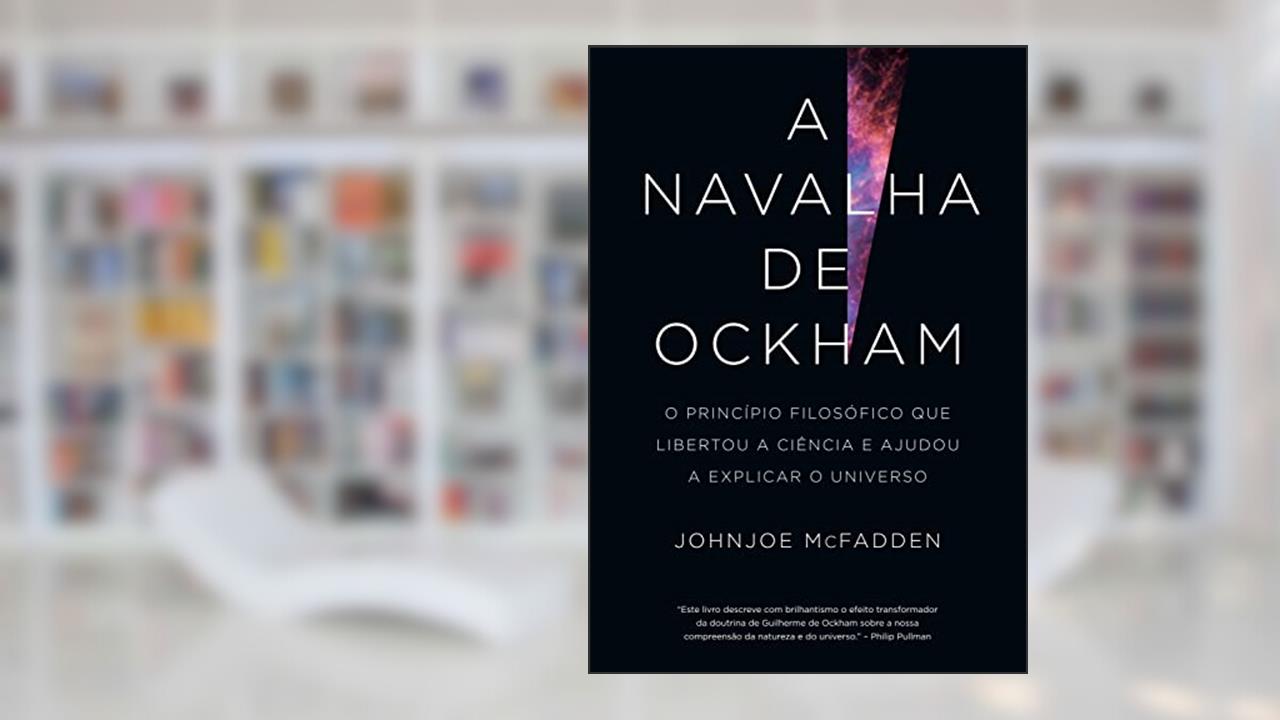 A navalha de Ockham: O princípio filosófico que libertou a ciência e ajudou a explicar o universo, do autor Johnjoe McFadden