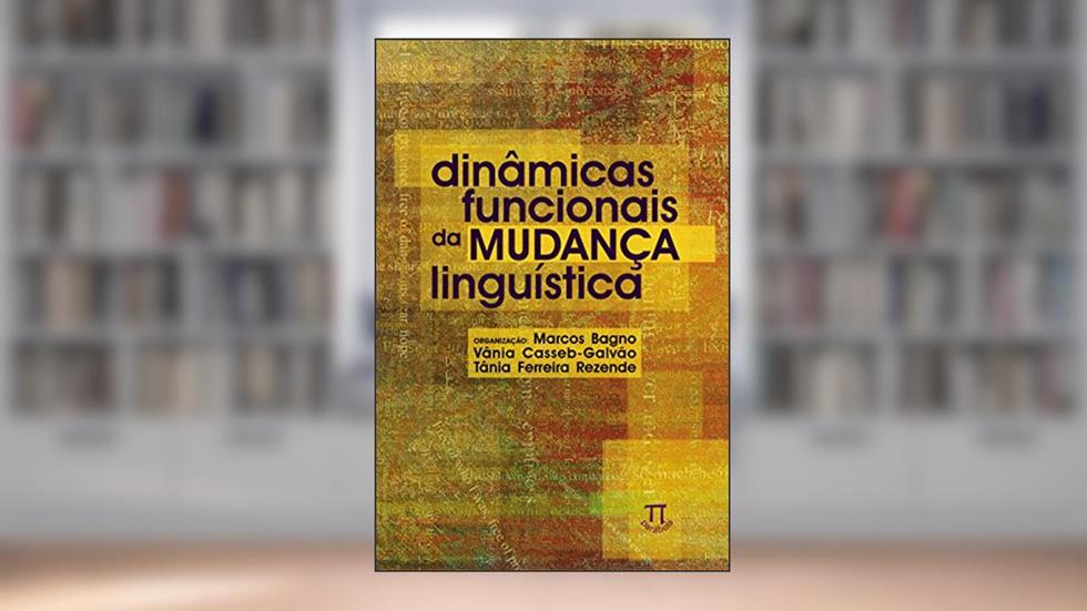 Dinâmicas Funcionais da Mudança Linguística, do autor Marcos Bagno