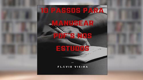 Capa de 10 PASSOS PARA MANUSEAR PDF'S NOS ESTUDOS, do autor FLÁVIO VIEIRA