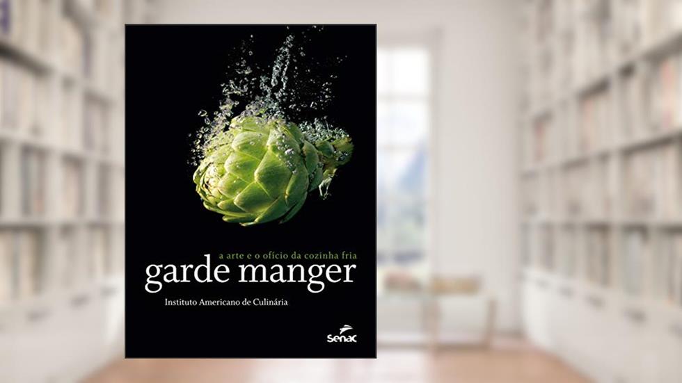 Garde manger: a arte e o ofício da cozinha fria, do autor Instituto Americano de Culinária