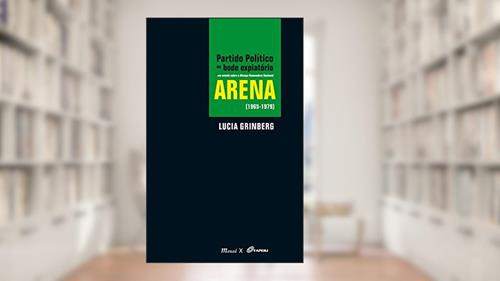 Capa de Partido Político ou Bode Expiatório: um Estudo Sobre a Aliança Renovadora Nacional - Arena (1965-1979), do autor Lucia Grinberg