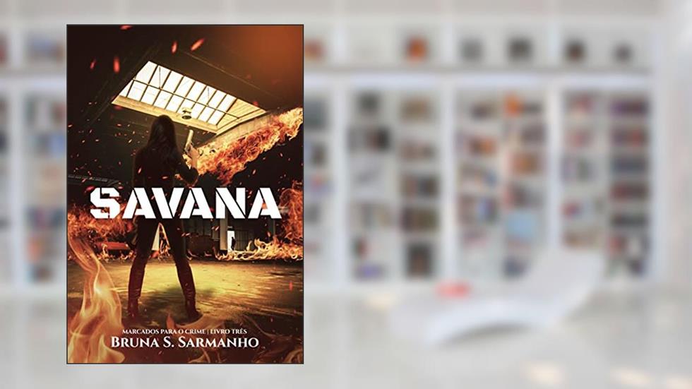 SAVANA (Marcados para o Crime Livro 3), do autor Bruna S. Sarmanho