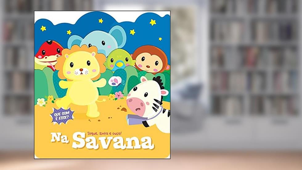 Na savana : Toque, sinta e ouça!, do autor Yoyo Books