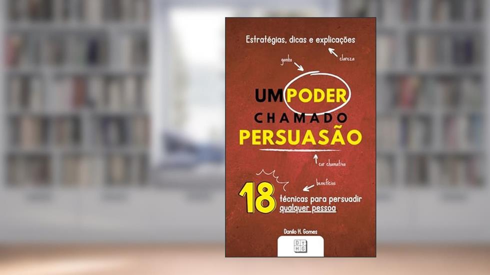 Um Poder Chamado Persuasão: Estratégias, dicas e explicações, do autor Danilo H. Gomes