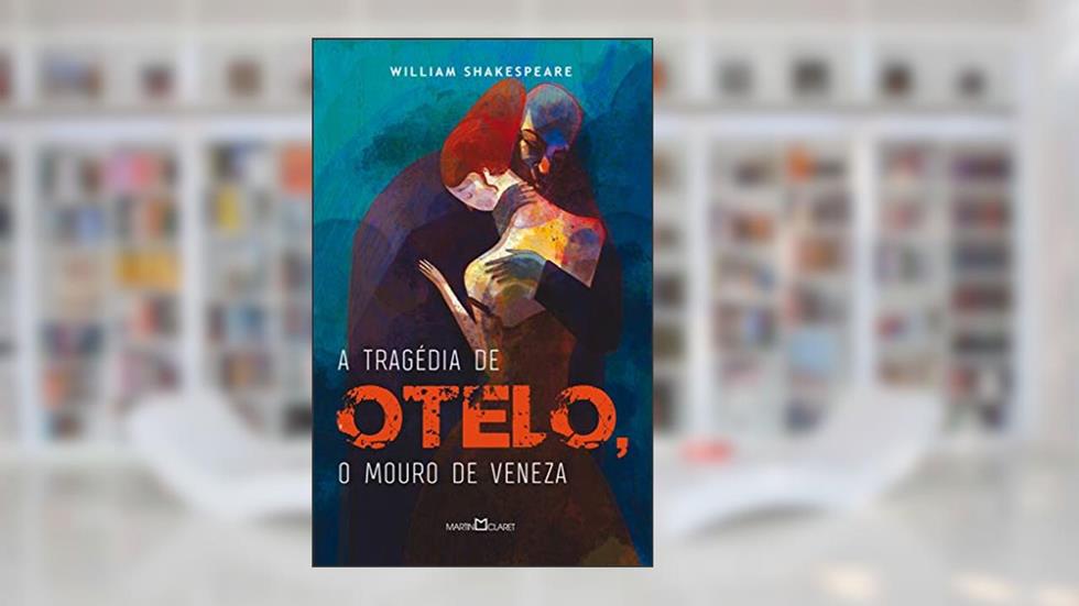 A tragédia de Otelo: O mouro de Veneza, do autor William Shakespeare