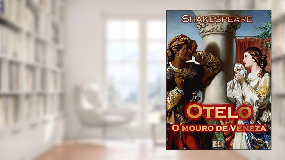 Otelo, O Mouro de Veneza [Ilustrado] [Com índice ativo], do autor William Shakespeare