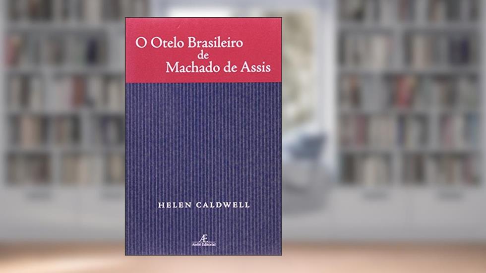 O Otelo Brasileiro de Machado de Assis, do autor Helen Caldwell