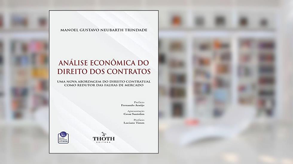 ANÁLISE ECONÔMICA DO DIREITO DOS CONTRATOS: UMA NOVA ABORDAGEM DO DIREITO CONTRATUAL COMO REDUTOR DAS FALHAS DE MERCADO, do autor MANOEL GUSTAVO NEUBARTH TRINDADE ANÁLISE