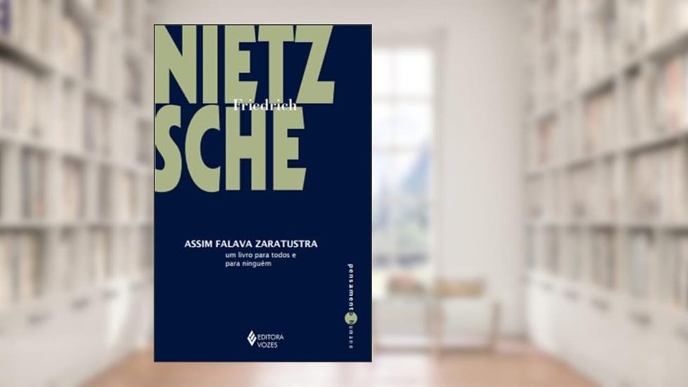 Assim falava Zaratustra: Um livro para todos e para ninguém, do autor Friedrich Nietzsche
