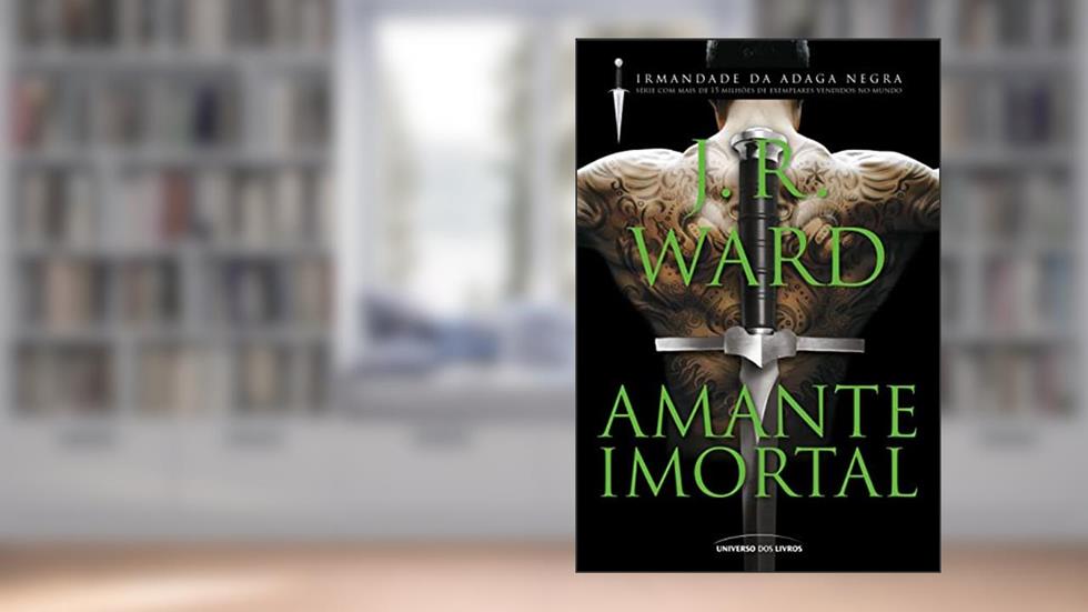 Amante imortal (Irmandade da Adaga), do autor J. R. Ward