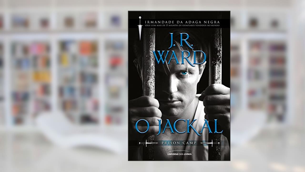 O Jackal (Irmandade da Adaga Negra - Prison Camp), do autor J. R. Ward