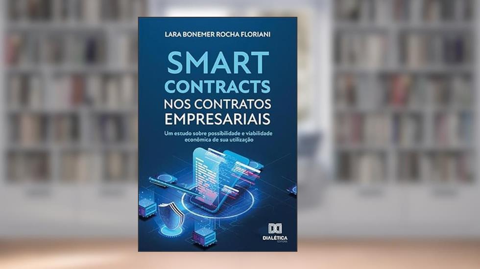 Smart contracts nos contratos empresariais: um estudo sobre possibilidade e viabilidade econômica de sua utilização, do autor Lara Bonemer Rocha Floriani